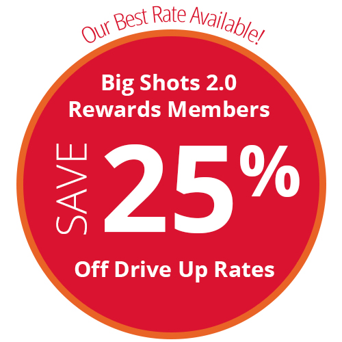 Big Shots 2.0 Rewards Members save 25% off drive up rates